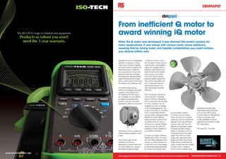 EbMPaPSt




                                                             from inefficient Q motor to
          The ISO-TECH range of industrial test equipment.
            Products so robust you won’t
                                                             award winning iQ motor
              need the 3 year warranty.                      when the Q motor was developed it was deemed the perfect solution for
                                                             many applications, it was cheap with various motor power platforms,
                                                             meaning that by mixing motor and impeller combinations you could achieve
                                                             your desired airflow duty.


                                                             Applications such as refrigerated    1 million Q motors in use in
                                                             cabinets, compressor cooling,        the UK today a simple, easy to
                                                             under floor convection heating       swap solution makes perfect
                                                             and stirrer motors moved to the      sense. So, a design brief to
                                                             design believing it fulfilled all    develop a high efficiency EC
                                                             their requirements. Since then       (electronically commutated)
                                                             global priorities have changed       motor was put into action.
                                                             and people are looking towards       This motor had to use the
                                                             higher efficiencies and energy       existing impeller, guards and
                                                             saving, making the Q motor less      ring mounts associated with
                                                             favourable when selecting a fan.     the Q motor and have the
                                                                                                  same overall footprint but
                                                             The ESM (Energy Saving               with dramatically improved
                                                             Motor) was released with great       efficiency.
                                                             success in the shape of the
                                                             W1G200-EC87-20 (RS Stock             From this design brief the iQ
                                                             No. 701-3583). This fan offered      motor was born. Externally
                                                             an energy saving alternative         there is nothing to distinguish
                                                             to the Q motor for new build         the iQ motor from the standard
                                                             applications offering a one piece    Q motor, meaning it can be
                                                                                                  swapped out with no changes
                                                                                                  to the existing application. The                                      specified on several large
                                                                                                  inside of the motor on the other                                      supermarket retrofit projects
                                                                                                  hand is significantly different    are permanent magnet               and won the 2010 Cooling
                                                                                                  having a newly developed highly    DC (direct current) motors         Industry Award for Refrigeration
                                                                                                  efficient EC motor offering        which run from an AC power         Product of the Year. Now
                                                                                                  energy savings of around 70%       supply and use low friction ball   it’s also available to service
                                                                                                  compared to the Q motor. It        bearings. Their high efficiency    engineers everywhere through
                                                                                                  connects to a standard 230Vac      comes in the main from the         RS Components
                                                                                                  supply and can be used with        absence of secondary copper
                                                                                                  standard Q motor impellers of      windings and their inherent        (RS Stock No. 714-2139)
                                                             assembly of motor, impeller and      up to 300mm diameter.              losses, an efficiency which is
                                                             wallring offering paybacks within                                       maintained across the speed
                                                             a year.                              Q motors are highly inefficient    range. The result is a motor
                                                                                                  shaded pole motors running on      which uses significantly less
                                                             This still left a gap for the        low cost sleeve bearings which     energy and lasts many times
                                                             retrofitting of existing             results in a motor efficiency of   longer giving a whole life cost
                                                             applications currently fitted with   at best 25% and a high degree      which is lower than the cheaper
                                                             Q motors. When you consider          of waste heat being generated.     Q motor which it replaces.
                                                             that there are approximately         EC motors on the other hand        The iQ motor is already being

www.iso-techonline.com
14                                                           www.rsgreece.com/www.rsinlibya.com/www.rsmalta.com/www.rsincyprus.com                               Manufacturing March 2011 15
 