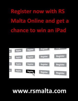 Register now with RS
Malta Online and get a
chance to win an iPad




www.rsmalta.com
 