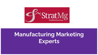 Manufacturing Marketing
Experts
 
