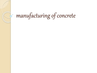 manufacturing of concrete
 