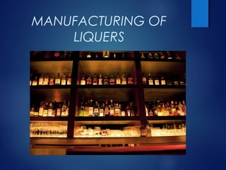 MANUFACTURING OF
LIQUERS
 
