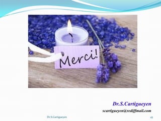 Dr.S.Cartigueyen 45
Dr.S.Cartigueyen
scartigueyen@rediffmail.com
 