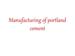 Manufacturing of portland
cement
 