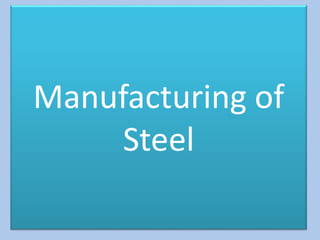 Manufacturing of 
Steel 
 