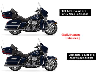 Click here, Sound of a Harley Made in India  Click here, Sound of a Harley Made In America  Global Manufacturing  Outsourcing 
