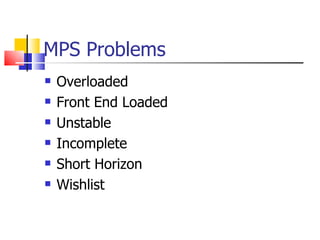 MPS Problems Overloaded Front End Loaded Unstable Incomplete Short Horizon Wishlist 