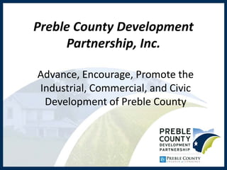 Preble County Development
     Partnership, Inc.

Advance, Encourage, Promote the
Industrial, Commercial, and Civic
 Development of Preble County
 