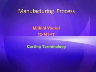 M.Bilal Yousaf
12-MT-17
Casting Terminology
 