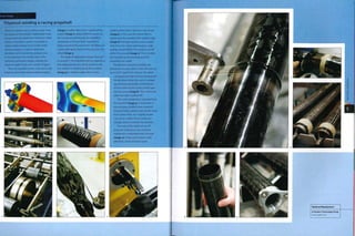 Case Study
Filament winding a racing propshaft
problem when tow is laid at or close to go0
(image 5). In this case the carbon fibre is
sealed onto the mandrel with a plastic tape
(itnage 5). The tape squeezes excess epoxy
resin from the carbon and ensures a high
quality, smooth finish. The excess is cut off
while it is uncured (image 7). This is so that
the mandrel can be removed once the
composite has cured.
The filament wound assemblies are
placed into an oven, which cures the resin at
up to 2000C (3920F) for 4 hours. The whole
curing process takes 8 hours because the
temperature inside the oven is ramped
up and down gradually. Small droplets
of resin form on the surface of the tape
during curing (image 8).This is removed
when the tape is peeled off.
The cured composite is removed from
the mandrel (image 9). It is possible to
remove long cylinders from mandrels
because metal expands and shrinks more
than carbon fibre, so is slightly smaller
once it has cooled.This provides just
enough space to remove the mandrel.
The ends of the shaft are cut off
to precise tolerances, and machined
metalwork is assembled onto the ends
(image io). These are bonded in with
adhesives, which are heat cured.
These are used in cars to deliver power from
the engine to the wheels. Traditionally these
components are made from metal, but when
carbon composite is used it is possible to
mate weight savings of up to 65%, Finite
element analysis is used to determine
the stress and strain on the product prior
to manufacture.The results, seen in the
computer generated images, indicate the
required angle of tow and number of layers.
They are a parallel section tube and so are
made on removable and reusable mandrels
(image 1). Carbon fibre tow is supplied from
a spool (image 2). Many different spools can
be running simultaneously for multifibre
composites or if more than 1 mandrel is
being wound at the same time.The fibres are
coated with epoxy resin as they pass over the
wheel (image 3).
The angle of application ranges from go0
to almost o0. The mandrel ends are tapered so
that adequate tension can be pulled on the
tow without it slipping along the mandrel
(image 4) at shallow angles; this is not a
 