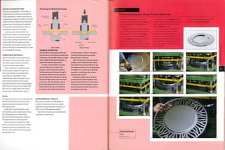 DESIGN CONSIDERATIONS
The first consideration is the width of
material being removed or left behind.
Punch diameter or width should be not
smaller than material thickness. Also, the
width of material left behind should be
greater than the thickness of material.
Fixing points should be inset as far as
possible for maximum strength.
Parts that are cut out have to be
tied into the sheet of material by tabs.
These ensure that the part does not
move about during production, but are
sufficiently fragile to allow the parts
to be broken outby hand. The burr left
behind will have to be polished off, unless
it is concealed in a recess.
COMPATIBLE MATERIALS
Almost all metals can be processed in
this way. It is most commonly used to
cut carbon steel, stainless steel and
aluminium and copper alloys.
Other materials, including leather,
textiles, plastic, paper and card, can
also be punched, but metalworking
machinery is not suitable. These
materials are softer and easier to cut
than metal. Punching in this case is
typically referred to as die cutting (page
266), which is the process of making all
the cuts in a single stroke.Thin metal
sheet is also suitable for die cutting.
COSTS
Standard and small tools are inexpensive.
Specialized and 3D tools can be more
expensive but are suitable for small
batch production.
Cycle time is rapid. Between 1 and
100 punches can be made every minute,
but this depends on loading time
and continuity of production.Tooling
changeover time can be expensive.
Labour costs are moderate to high
because these processes require skilled
operators to ensure high quality cuts.
Machine set up determines the quality
and speed of cut.
Punching and Blanking Process
Hydraulic ram i
or fly press
Workpiece
n Punch
I l 1 Stripper
n n
1 1
1 Die
Scrap or
workpiece
Stage 1: Loading
TECHNICAL DESCRIPTION
The operation is the same whether it is
carried out on a turret punch, punch press
or flypress. It is possible to punch a single
hole, multiple holes simultaneously, or
many holes with the same punch.
In stage 1, the workpiece is loaded
onto the roller bed. In stage 2, the
stripper and die clamp the workpiece.
The hardened punch stamps through it,
causing the metal to fracture between
the circumferences of the punch and die.
The die is slightly larger than the punch
to allow for roll over and burr caused
by the shearing process. The offset is
determined by the type and thickness
of material and ranges from 0.25 mm
Cutting edge Roll over and burr
Scrap or
workpiece
Stage 2: Punching
to 0.75 mm (0.01- 0.03 in.). Therefore,
the sides of the hole are not exactly
perpendicular to the face.
Once cut, the punch retracts and the
stripper ensures that the metal comes
free. Either the punched material or the
surrounding material is scrap, depending
on whether it is a punching or blanking
operation. In both cases the scrap is
collected and recycled.
Dedicated tooling may be made up
of many punches joined together. They
operate simultaneously in a punch press.
Complex and intricate shapes are more
easily achieved with these tools such as
in the Alessi case study.
ENVIRONMENTAL IMPACTS
Parts can be nested very efficiently on
a sheet to minimize scrap. Any scrap is
collected and separated for recycling, so
there is very little wasted material.
The de-burring process is abrasive and
so produces some waste.
Case Study
Punch pressing the Alessi Tralcio Muto tray
This case study illustrates a stage in the
production of the Tralcio Muto tray (image l),
which was designed for Alessi by Marta
Sansoniin 2000.
The tray is stamped in stainless steel; the
edges are trimmed, de-burred and rolled. The
part is coated in a thin film of oil (image 2).
Trays are loaded into the tool (image 3) one
at a time (image 4). The design is such that
the punching operation is carried out in 2
stages.There is too much cutting for a single
stroke on this 150 tonne (165.35 US ton) press.
The first punch is made (images 5 and 6)
and the product is rotated through go" and
punched again to produce the complete
pattern (images 7 and 8).
The tray is punched from the back
so that the burrs are on the flat front
surface. This is to ensure that the tray can
be polished to a very high finish. If it were
punched from the front, the edges of the
holes would have a slight radius from the
impact and so could not be polished to
such a high level.
The final part is removed from the too!
and taken to be polished (image 9),
Featured Manufacturer
Alessi
www,ales5i,com
 