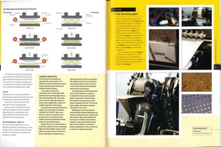 Foil Blocking and Embossing Processes
Stage 2; Foil block Stage 2: Emboss
M
Foil blocking
film
Printing
foil
Stage 3: Unload Stage 3: Unload
The thickness depends on the density
and resilience of materials. Embossing is
generally limited to paper and card up to
2 mm (0.08 in.) or 500 gsm, plastic up to
i mm (0.04 in.) andleather. Any thickness
can be debossed (impressed on 1 side).
COSTS
Tooling costs are very low for both foil
blocking and embossing. Rotary tools and
matched tooling are more expensive.
Cycle time is rapid, and up to 1,000
parts per hour can be processed.
Labour costs in production are not
high, but changeover time is variable,
depending on the complexity of the
design because the tools have to be
registered with existing print.
ENVIRONMENTAL IMPACTS
Environmental impacts are very low.
Recycling used foil is impractical, so some
designs, such as borders, waste all of the
foil within the design area. Embossing
produces no waste.
TECHNICAL DESCRIPTION
Foil blocking and embossing are
essentially the same process. The
difference is that in foil blocking, a layer
of foil is placed between the tool and
substrate during stamping.
The tooling Is metal and Is
machined by laser cutting (page 2^81,
photochemical machining (page lUU] or
CNC engraving (page 396). The raised
areas of the tool apply the Image, and
can be used to apply either a positive or
negative Impression of the design.
In each process, heat and pressure are
applied. The metal tools are typically
100-200oC (212-392°F). They can be
linear or rotary In orientation; rotary
processes are very rapid and can be
used for continuous production of sheet
materials and cylindrical parts.
Metallic foils are very thin deposits of
aluminium, applied by vacuum metalizing
(page 372). Non-metallic colours, prints,
patterns and clear foils are thin films of
plastic. Both types are supported by a
plastic backing film. This also maintains
the Integrity of the film once the foil has
been printed. On the surface of the foil
is a thin film of adhesive that bonds the
delicate foil to the substrate.
The combination of heat and pressure
bond it to the substrate on contact. It
is embedded Into the surface, and the
depth of Impression is determined by
the hardness of the materials and the
pressure applied to the tool. The tool has
square edges, which help to provide a
clean edge on the cut out.
Embossing Is carried out between
matched tooling, whereas debossing only
requires an Impression tool. Emboss tools
have a small radius at the perimeter of
the design for aesthetic and functional
reasons; a sharp edge would stress the
fibre of the workplece. In a foil block-
emboss combination, the foil cut off Is not
as clean as in separate operations.
Case Study
^ Foil blocking paper
There are many different types of foij,
which are supplied on rolls (image 1). Rolls
are supplied 640 mm (25 in.) wide and
122,153 or 305 m (400,500 or 1,000 ft.)
long.The rolls are cut to length and
loaded onto the press (image 2). The
tooling is photochemically machined
magnesium (image 3). It is mounted onto
the press behind the foil. Each piece of
paper is picked up by a series of vacuum
nozzles, which feed it onto the impression
bed (image 4). The pressing takes less
than a second (image 5), and the paper
is unloaded.
After an impression, the foil (image 6)
is wound onto a take up reel. It is now
considered scrap. On the finished foil
blocking, the gold foil catches the light to
produce a shimmering and eye catching
design detail (image 7}.
 