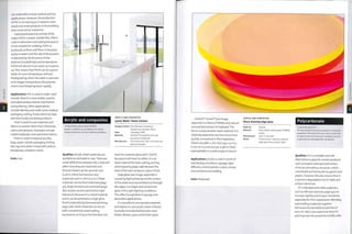 use, especially in food, medical and toy
appli cati on s. H o we ver, th e producti on
of PVC is increasing as it replaces more
wood and metal products in the building
and construction industries.
Hydrolyzed polyvinyl acetate (PVA)
makes PVOH, a water-soluble film. PVA is
used in adhesives and coating because it
is not suitable for molding. PVOH is
produced as fibres andfilms. It dissolves
easily in water and the rate of dissolution
is adjusted by the structure of the
polymer (crystallinity) and temperature;
PVOH will absorb more water as it warms
up. This means that PVOH can be used in
water at room temperature without
biodegrading; when the water is warmed
to its trigger temperature, the polymer
chains start breaking down rapidly.
Applications: PVC is used to make 'vinyl'
records. Now it is more widely used for
extruded window frames, doorframes
and guttering. Other applications
include identity and credit cards, medical
packaging, tubing, hoses, electrical tape
and electrically insulating products.
Vinyl is used to coat materials and
fabrics to protect them from chemicals,
stains and abrasion. Examples include
coated wallpaper and upholstery fabrics.
PVOH is used in hospital laundry
bags, water-soluble packaging,fishing
bait rigs and, when mixed with sodium
tetraborate, children's 'slime'.
Costs: Low.
Acrylic and composites
• Poly methyl methacrylate (PMMA)
Acrylic is used for its combination of clarity,
impact resistance, surface hardness and gloss.
ACRYLIC AND COMPOSITES
Lymm Water Tower kitchen
Designer/client: Ellis Williams Architects/
Russell and Jannette Harris
Date; Completed 2005
Material: DuPont™ Corian® (acrylic and
aluminium trihydratel
Manufacture: Thermcformed, CNC machined and
adhesive bonded
Qualities: Acrylic sheet materials are
available as extruded or cast.There are
small differences between the 2 that will
affect how they are machined and
formed. Sheets can be up to 60 mm
(2.36 in.) thick,but become very
expensive over io mm (0.4 in.). Sheet
materials can be thermoformed (page
30), drape formed and machined (page
182). Acrylic can be machined to tight
tolerances because it is a hard material
and it can be polished to a high gloss
finish (especially by diamond polishing,
page 376). Sheet materials can be cut
with conventional wood cutting
equipment, as long as the tool does not
heat the material above 8o°C (i760F),
because it will start to soften. It is an
ideal material for laser cutting, scoring
and engraving (page 248) because the
heat of the laser produces a gloss finish.
Edge glow (see image, opposite) is
caused by light picked up on the surface
of the sheet and transmitted out through
the edges. Cut edges and scored lines
glow in the right lighting conditions.
This effect is exploited in signage and
decorative applications.
It is possible to incorporate materials
and objects in cast acrylic sheet or blocks.
Examples included barbed wire, razor
blades, flowers, grass and broken glass.
DuPont™ Corian® (see image,
opposite) is a blend of PMMA and natural
mineral (aluminium tri-hydrate).This
forms a hard, durable sheet material. It is
relatively expensive, but has a luxurious
quality unmatched in thermoplastics.
Sheets are 3680 x 760 mm (145 x 30 in.),
6 mm to 12.3 mm (0.024-0.48 in.) thick
. and available in a wide range of colours.
Applications: Acrylic is used in point of
sale displays,furniture, signage, light
diffusers, control panels, screens, lenses
and architectural cladding.
Costs: Moderate.
Polycarbonate
ACRYLIC AND COMPOSITES
Discs showing edge glow
Made by: Various
Material: Poly methyl methacrylate (PMMA)
acrylic
Manufacture: Cast or extruded
Notes: Tinted acrylic materials produce
edge glow from ambient light.
• Polycarbonate (PC)
PC has excellent clarity and superior mechanical
properties. Rich and luminous colours make this
an ideal material for electronic products such as
mobile phones and Apple Mac computers.
Qualities: PC is a suitable and safe
alternative to glass for certain products
such as beakers and spectacle lenses.
It has an amorphous structure, which
contributes to it being the toughest clear
plastic. However, this also means that it
is prone to degradation by UV light and
certain chemicals.
PC is blended with other polymers,
such as ABS (see styrenes,page432),to
increase rigidity and impact resistance,
especially for thin walled parts. Blending
and molding materials together
harnesses the desirable properties of
each; PC-ABS is less expensive than PC
and improves the properties of ABS, with
 