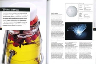 Materials
Ceramics and Glass
Ceramics and glass are classified as non-metallic materials
that are made by firing. They are hard and brittle materials that
have been used for millennia in the production of decorative
and functional objects. In recent years the boundary between
o ceramics and glass has been blurred with the development
>
| of high performance materials including glass ceramic. This
CD
g material is formed like glass, but develops a ceramic-like
CD
£ crystallized structure following heat treatment.
cn
TYPES OF CERAMIC
There are 2 main groups of ceramics,
which are clay-based and high
performance ceramics. Clay-based
ceramics are those associated with
pottery and include earthenware,
stoneware and porcelain.They are
fine-grained materials made up of clay
minerals (aluminium silicate), quartz
and rock fragments. Historically, the
quality of ingredients differed according
to location. Nowadays, clay is purchased
from manufacturers that produce raw
materials in accordance with guidelines.
High performance ceramics have
fewer impurities than clay-based
ceramics and superior properties.They
are resistant to high temperatures, most
chemicals and corrosion, and outperform
metals in many demanding applications.
However, like clay-based ceramics they
are hard and brittle, and their porous
structure has high compression strength
butlowtensile strength, which typically
falls between metal and plastic.
TYPES OF GLASS
There are several different glasses and
the exact ingredients differ slightly
according to location, processing plant
and application.The most common glass,
soda-lime glass, is widely used in design,
architecture and jewelry. Other glasses
are more expensive and so tend to be
used only when necessary. For example,
borosilicate glass is more resistant to
high temperatures and thermal shock
than soda-lime glass and so is used in
kitchenware and laboratory products.
Glass ceramic is even more resistant
to chemicals, high temperature and
thermal shock, and is used in glass cooker
Random Light
Designer/
made by;
Date:
Material:
Manufacture:
Bertjan Pot/ Moooi
2001
Glass fibre reinforced epoxy
resin lEPl
Resin soaked yarn is draped
around an inflatable mold
Chair #1
Designer: Ansel Thompson
Date: 2001
Material: Fibre optics, aluminium
honeycomb and glass fibre
reinforced epoxy resin (EP)
Manufacture: Composite laminating
tops (see image, page 493) as well as
industrial applications.
Glass fibres are used to produce
textiles, insulation, structural
reinforcement and fibre optics.The type
of glass depends on the application,
for example, textiles are generally a
borosilicate or similar glass, whereas
insulation (glass wool) is filaments of
soda-lime glass. Glass fibres and textiles
are used for structural reinforcement
in GRP (glass reinforced plastic).The
length of fibre used is determined by
the application and manufacturing
process. Glass fibre used to reinforce
injection molded thermoplastic can be as
short asi mm (o.o4in.).Thesematerials
have greater toughness, strength and
resilience, and are used in the production
of powertools, furniture and automotive
parts,for example. Continuous and long
strand fibre reinforcement produces
maximum strength to weight properties.
Processes used to mold continuous
andlong strandfibre reinforcement
include composite laminating (page
206), compression molding (page 44),
filament winding (page 222) and 3D
thermal laminating (page 228).Typical
products include racing cars, monocoque
boat hulls, canoes, furniture (see image,
above) and light shades (see image, top).
 