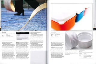 Blue Carpet
Designer/client: Heatherwick Studio/Newcastle City
Council
Date: Completed 2002
Material: Crushed glass in white resin
Manufacture: Cast
green glass may contain a higher
percentage of mixed cullet.
Alternatively, cullet can be used in its
crushed state. Applications Include glass
foam for insulation and aggregate in
concrete. Heatherwick Studio found a
new and interesting use for Bristol
Cream bottles In Newcastle upon Tyne,
U K. Crushed blue glass is mixed with
white resin to form hardwearing and
decorative paving slabs, benches and
kerbs (see image, above). Glass is non¬
toxic and safe to dispose of, although this
is not desirable for such a valuable
reusable material. It is long lasting and
can be sterilized and refilled many times.
Pottery ceramics
• Earthenware
• Stoneware
• Porcelain
Clay combined with other minerals is plastic
and can be formed by hand. When fired at high
temperatures it becomes hard, brittle and in
some cases vitreous.
Qualities: Earthenware is clay that has
been fired at iooo0C to i25o"0C {1832-
2048 0F). Clay Is made up of aluminium
silicate, quartz and other fine rock
particles, and the ingredients will vary
slightly according to the geographical
location.The type of clay determines the
quality of the earthenware.Terracotta,
for example, is a type of clay used in the
production of earthenware. When fired, it
is a characteristic reddish brown colour.
Earthenware tends to be porous and
brittle, and will chip more easily than
stoneware or porcelain. It has to be
glazed to be made watertight. Unglazed
pots that are left outdoors frequently
crack in freezing conditions due to
moisture absorption.
Stoneware is fired at i2000C to 13000C
(2192- 23720F). This produces a vitreous
or semi-vitreous ceramic that is less
porous and stronger than earthenware.
Even though it is less porous, it is not
completely watertight unless it has been
glazed.The Ingredients are not as refined
as those of porcelain, so the raw material
Is often visibly speckled.
Porcelain is made up of a specific type
of clay, kaolin (china clay), mixed with
petuntse, quartz and other minerals. It is
typically more refined than earthenware
and stoneware. When fired at over
POTTERY CERAMICS
Is That Plastic? butter dish
Designer: Helen Johannessen
Date: 2004
Material: Earthenware
Manufacture: Slip cast and glazed
13000C (23720F) these minerals combine
to form a vitreous and translucent
ceramic. It is dense and watertight, but is
often glazed for decorative purposes.
Applications: Earthenware is typically
used in the production of wall and
floor tiles, toilets, sinks, garden pots
and tableware. Stoneware is used for
these applications as well as cookware.
Porcelain is more expensive, so typical
applications are more likely to Include
dinnerware, vases, cups and saucers.
Porcelain is also used for dental implants
and certain industrial applications.
Costs: Pottery ceramics are moderately
expensive materials: earthenware is
the least expensive and porcelain is the
most expensive.
POTTERY CERAMICS
Ramekin
Material: Stoneware
Manufacture: Press molded
Made by: Unknown
Notes: Stoneware is more durable than
earthenware and can be used
as cookware.
 