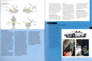 Panel Beating Process
Epoxy or
steel jig
Dishing into a sandbag Jig chasing
Preformed
metal workpiece
Wheel forming Planishing
TECHNICAL DESCRIPTION
Panel beating is made up of different
operations, such as dishing, jig chasing and
wheel forming. Planishing is used to produce
a smooth finish on panel beaten sheet metal.
Bags of sand or metal shot are still used
for certain applications. They are useful
in the forming of deep profiles such as
motorcycle mudguards. Dishing is rapid,
but it is the least accurate and controllable
of the panel beating techniques. A wooden,
leather or plastic mallet (generally shaped
like a teardrop) is used to beat the metal
into shape. With each blow the sand or metal
shot displaces and conforms to the shape
of the profile of the hammer, which allows
the metal to be formed. It requires a great
deal of skill to stretch and compress the
metal accurately Into the bag. Hammering
into a shaped dolly or over a stake is more
accurate but less versatile.
Jig chasing (also known as
hammerformingl is the process of stretching
and compressing Igatheringl sheet metal
to conform to the shape of a CNC machined
tool. The tool is either 'soft' and made of
epoxy, or 'hard' and made of steel. Epoxy
tools will typically only produce up to 10
parts or so before the edge details are
too worn. Large circumference curves are
typically formed by another method prior
to jig chasing. For example, a sheet may be
wheel formed to the general shape of the
tool and then jig chased to form accurate
sheet metal shapes. An engineer's hammer
is used to beat a plastic or metal chaser
against the surface of the metal. Plastic
chasers are used for soft profiles and dish
shapes, while metal chasers are used for
tight bends, sharp angles and flat surfaces.
Wheel forming is also known as English
Wheeling. It was developed and mastered by
panel beaters in early automotive production
in England. The metal workpiece is passed
back and forth between a wheel and an anvil.
The wheel is flat faced and the anvil has a
profile (crown). The role of the anvil is to
stretch the sheet progressively with each
overlapping pass. Low-crown anvils produce
a large radius curve and high-crown anvils
produce a tighter bend.
Planishing is a finishing operation and
is essentially smoothing over the surface
with repeated and overlapping hammer
blows. Aflat-faced planishing hammer
or slap hammer are used to hammer the
surface gently against a dolly or dome. The
process stretches the metal slightly but is
not considered a forming operation. After
a succession of taps with the hammer, the
operator abrades the surface with a metal
file to highlight remaining undulations. This
process is repeated until the desired surface
finish is required. After this the metal work
is sanded and polished.
Wheel
It also means that there are very few
facilities that can carry out such work.
Soft tooling (epoxy) is only suitable for
production of up to 10 parts. After this
hard tooling in steel is required because
the soft tooling will continuously have to
be replaced. Material thickness is limited
to 0.8 mm to 6 mm (0.024-0.236 in.)
for aluminium and 0.8 mm to 3 mm
(0.024- o.n8 in.) for steel.
COMPATIBLE MATERIALS
Most ferrous and non-ferrous metals
can be shaped in this way. Aluminium,
magnesium and all types of steel are the
most commonly used sheet materials.
COSTS
Tooling costs are low to moderate
depending on the size and complexity.
For one-offs and low volumes they
are 5-axis CNC machined (page 186)
from blocks of epoxy and can be used
for up to 10 parts. For higher volumes
tools are machined from steel, which is
considerably more expensive but still a
great deal less expensive than tooling for
stamping or superforming.
Cycle time is long but depends on
the size and complexity of the part. It
is possible to construct the chassis and
bodywork of a car from 3D CAD drawings
in approximately 6 weeks.
This is a labour intensive process and
the level of skill required is very high.
Therefore, labour costs are high, but,
combined with low tooling, costs are
considerably cheaper than start-up costs
for the related processes.
ENVIRONMENTAL IMPACTS
Panel beating is an efficient use of
materials and energy.There is no scrap
produced in the forming operations,
although there may be scrap produced
in the preparation (ofthe blank,for
instance) and subsequent finishing
operations.
Case Study
Panel beating the Spyker C8 Spyder
This case study illustrates the production
ofthe Spyker C8 Spyder in aluminium
(image 1), In 1914 Spyker cars merged with
the Dutch Aircraft Factory to combine
their skills in automotives, aircraft and
aerodynamics. Since then they have
been producing lightweight and high
performance cars.They are manufactured
in low volumes and so can be modified
to bespoke customer requirements. It is
even possible for customers to watch cars
being built by the skilled operators via a
dedicated webcam in the factory.
The chassis and bodywork are
handcrafted aluminium. Sheet
aluminium is cut to size (Image 2).
A crimping machine is used to compress
(gather) the metal together in a selected
area for increased curvature on the wheel
former (image 3). It works like 2 pairs of
pliers, gripping and forcing the sheet
together in tandem.
 