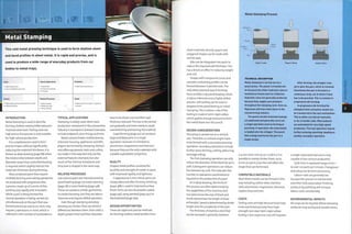 This cold metal pressing technique is used to form shallow sheet
and bend profiles in sheet metal. It is rapid and precise, and is
used to produce a wide range of everyday products from car
bodies to metal trays.
Costs Typical Applications
• High tooling costs
• Low to moderate unit costs
• Automotive
• Consumer products
• Furniture
Quality
• High quality and precise bends as a result
of matched tooling
Related Processes
• Deep drawing
• Metal spinning
• Press braking
Speed
• Rapid cycle time (under 1 second to
1 minute)
Suitability
• High volume production
INTRODUCTION
Metal stamping is used to describe
forming shallow metal profiles between
matched steel tools.Tooling costs are
high and so this process is only suitable
for high volume production.
It is a rapid process used to form
precise shapes without significantly
reducing the material's thickness. It is
known as deep drawing (page 88) when
the relationship between depth and
diameter mean that controlled drawing
is required, which slightly reduces the
material's thickness during forming.
Mass produced parts that require
multiple forming and cutting operations
are produced with progressive dies,
a process made up of a series of dies
working very rapidly and in tandem.
While a part is being formed the
second operation is being carried out
simultaneously on the part that was
formed previously and so on. Parts may
require 5 operations or more, which is
reflected in the number of workstations.
TYPICAL APPLICATIONS
Stamping is widely used. Most mass
production metalwork in the automotive
industry is stamped or pressed. Examples
include bodywork, door linings and trim.
Metal camera bodies, mobile phones,
television housing, appliances and MP3
players are formed by stamping. Kitchen
and office equipment, tools and cutlery
are made in this way. Not only are the
external features stamped, but also
much of the internal metalwork and
structure is shaped in the same way.
RELATED PROCESSES
Low volume parts are manufactured by
panel beating (page 72) metal spinning
(page 78) or press braking (page 148).
These can produce similar geometries
to metal stamping, but they are labour
intensive and require skilled operators.
Even though stamping and deep
drawing are similar, there are distinct
differences between them. Parts with a
depth greater than half their diameter
have to be drawn out and their wall
thickness reduced.This has to be carried
out gradually and more slowly to avoid
overstretching and tearing the material.
Superforming (page 92) can produce
large and deep parts in a single
operation. However, it is limited to
aluminium, magnesium and titanium
because they are the only materials with
suitable superplastic properties.
QUALITY
Shaped metal profiles combine the
ductility and strength of metals in parts
with improved rigidity and lightness.
If appearance is not critical, parts are
simply deburred after forming. Polishing
(page 388) is used to improved surface
finish. Parts can also be powder coated
(page 356), spray painted (page 350) or
electroplated (page 364).
DESIGN OPPORTUNITIES
These are rapid and precise methods
forforming shallow metal profiles from
Metal Stamping Process
sheet materials. Round, square and
polygonal shapes can be made with
similar ease.
Ribs can be integrated into parts to
reduce the required wall thickness.This
has a knock on effect in reducing weight
and cost.
Shapes with compound curves and
complex undulating profiles can be
formed between matched tools.The
only other practical way of forming
these profiles is by panel beating, which
is labour intensive and a highly skilled
process. Soft tooling can be used to
progress from panel beating to metal
stamping.This is where 1 side of the
tooling is made of semi-rigid rubber,
which applies enough pressure to form
the metal blank over the punch.
DESIGN CONSIDERATIONS
Stamping is carried out on a vertical
axis.Therefore, re-entrant angles have
to be formed with a secondary pressing
operation. Secondary operations include
further press forming, cutting, deburring
and edge rolling.
The first stamping operation can only
reduce the diameter of the blank by up to
30%. Subsequent operations can reduce
the diameter by 20%. This indicates the
number or operations (workstations)
required in the production of apart.
As in deep drawing, the limits of
this process are often determined by
the capabilities of the machine; bed
size determines the size of blank and
stroke determines the length of draw
achievable. Speed is determined by stroke
height andthe complexity of the part.
The thickness of stainless steel that
can be stamped is generally between
TECHNICAL DESCRIPTION
Metal stamping is carried out on a
punch press. The power is transferred
to the punch by either hydraulic rams or
mechanical means such as a flypress.
Hydraulic rams are generally preferred
because they supply even pressure
throughout the stamping cycle. Even so,
flypresses still have their place in the
metalworklng industry.
The punch and die (matched toolingl
are dedicated and generally carry out
a single operation such as forming or
punching. In operation, the metal blank
is loaded onto the stripper. The punch
then clamps and forms the part in a
single stroke.
After forming, the stripper rises
up to eject the part, which Is removed.
Sometimes the part is formed in a
continuous strip, out of which it then
has to be punched. This is common in
progressive die forming.
In progressive die forming the
stamped metal workpiece would now
be transferred to the next workstation.
This is either carried out manually,
or by a transfer yoke. Most systems
are automated for very high-speed
production. The next operation may be
further pressing, punching, beading or
another secondary operation.
0.4 mm and 2 mm (0.02-0.08 in.). It is
possible to stamp thicker sheet, up to
6 mm (0.236 in.), but this will affect the
shape that can be formed.
COMPATIBLE MATERIALS
Most sheet metals can be formed in this
way including carbon steel, stainless
steel, aluminium, magnesium, titanium,
copper, brass and zinc.
COSTS
Tooling costs are high because tools have
to be machined precisely from high-
strength tool steel. Semi-rigid rubber
tooling is less expensive, but still requires
a single-sided steel tool and is only
capable of low volume production.
Cycle time is rapid and ranges from 1
to ovenoo parts per minute. Changeover
and setup can be time consuming.
Labour costs are generally low
because this process is mechanized
and often fully automated. Finishing
products by polishing will increase
labour costs considerably.
ENVIRONMENTAL IMPACTS
All scrap can be recycled. Metal stamping
produces long lasting and durable items.
 
