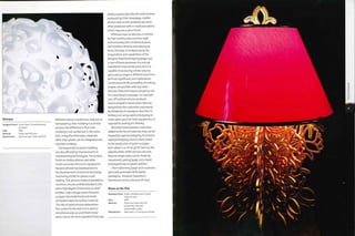 widely used to describe the matt texture
produced by EDM. Nowadays, mobile
phones and similar products are more
often produced with in-mold decoration,
which requires a gloss finish.
Whereas mass production is limited
by high tooling costs and thus high
volume production of identical parts,
each product directly manufactured
from CAD data is limited only by the
imagination and capabilities of the
designer. Rapid prototyping (page 232)
is one of these processes: it is not yet
suitable for mass production, but it is
capable of producing similar volume
parts whose shape is different each time
without significant cost implications.
Combined with the possibility of making
shapes not possible with any other
process, these techniques are giving rise
to a new design language. For example,
one-off and 1 ow volume products
have emerged in recent years that are
designed by the customers and merely
facilitated by the designer. Also, the US
military are using rapid prototyping to
make spare parts for their equipment, as
opposed to waiting for delivery.
Recently metal powders have been
added to the list of materials that can be
shaped by rapid prototyping. At present,
rapid prototyping metal is best suited
to the production of parts no larger
than about 0.01 m3 (0.35 ft3). Even so, the
opportunities of this process are vast,
because larger parts can be made by
investment casting (page 130) a rapid
prototyped wax or plastic pattern.
Thermoforming (page 30) is a process
generally associated with plastic
packaging. However,Superform
Aluminium in the USA and UK have
Roses on the Vine
Designer/client: Studio Job/Swarovski Crystal
Palace Project
Date: 2005
Material: Aluminium base with red
and peridot coloured
Swarovski® crystal
Manufacture: Base laser cut and gold anodized
Entropia
Designer/client: Lionel Dean, FutureFactories/
Kundalini
Date: 2006
Material: Polyamide (PA) nylon
Manufacture: Selective laser sintering (SLS1
different colours,hardnesses,textures or
transparency. Over-molding is a similar
process; the difference is that over-
molding is not carried out in the same
tool. Using this technique, materials
other than plastic can be integrated into
injection molding.
Developments in plastic molding
are also affected by improvements in
metalworking technologies.The surface
finish on mobile phones and other
small consumer electronic equipment
became almost standardized due to
the development of electrical discharge
machining (EDM) for plastic mold
making.This process makes it possible to
machine concave profiles (molds) to the
same high degree of precision as relief
profiles. High voltage sparks between
a copper electrode (tool) and metal
workpiece vaporize surface material.
The rate of spark erosion determines
the surface finish and so it is used to
simultaneously cut and finish metal
parts. Hence the term 'sparked' finish was
 