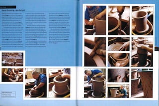 Case Study
Hand throwing a garden pot
Although premixed day is supplied to the
studio (image i), it still has to be pugged in a
pug mill and 'wedged'by hand.The extruded
pug of day is weighed into predetermined
quantities and worked by hand into the
correct consistency for throwing (image 2).
Pummelling the clay levels the density of the
material and makes it supple for shaping.
The predetermined quantity of day is then
thrown down onto the bat. This action makes
the clay denser at the base, which helps to
give it strength.The lump of clay is rotated
and 'centred' by hand, until the mass of the
clay is rotationally symmetrical and can be
shaped. The potter then makes a doughnut
shape (image 3), which is drawn up into a
cylinder with even wall thickness (image 4).
Once the cylinder has reached the desired
height the part can be shaped. However, if the
day pot being made is too high to be shaped
in i throw, as here, a second level of day
needs to be added. Potters have developed
a technique that enables them to build a
pot higher than 1 throw would usually allow,
but it takes a great deal of skill because the
lower part has to match the additional piece
very accurately.
The sides of the first part are smoothed
(image 5) and then the top is finished with
a level top, achieved using a flat blade. Its
height and diameter are checked (image 6)
and it is fired with a gas torch, which hardens
the clay very slightly and just enough for it to
be self-supporting (image 7). Once the clay is
sufficiently green-hard, the top is trimmed for
a second time (image 8).
For the second part of the pot, the potter's
wheel is prepared (image 9) and another ball
of clay is thrown onto the bat. The second
part is thrown in much the same way as the
first until it is the same diameter and wall
thickness at the top (image 10). It does not,
however, have a solid base. It is turned upside
down and placed carefully on top of the first
part (image 11). The clay parts are aligned
and joined together. Once the bat has been
removed from the base of the top part, the
thrower smooths the joint line and continues
to shape the pot upwards (image 12).
The completed pot is left to air dry until it
is green-hard throughout. Because this pot
is to be once-fired, the glaze is applied before
the pot has been biscuit fired. The wet glaze
is painted on using a small pipette (image
13). The pot is placed in the kiln for firing at
lyoo'C (3092°?) for 8-12 hours (image 14),
after which the finished pot is removed from
the kiln (image 15).
Featured Manufacturer
S. & B. Evans & Sons
www.sandbevansandsons.com
 