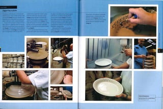 Case Study
Jiggering a plate
If numerous identical parts are being made
with this process, then multiple plaster molds
are required (image i) because the parts have
to be left on the molds while they harden to a
'green' state. Each mold is made individually.
To press mold each part, a charge of mixed
clay is spun on a jiggering wheel so it spreads
out to form an even and uniform 'pancake' of
clay (image 2). The pancake is then transferred
onto the plaster mold (image 3). The jiggering
arm is brought down onto the day and a
profiled former shapes the outside surface
while the mold shapes the inside surface
(image 4). While the part is still spinning
on the mold, the edge is trimmed, to form a
perfectly symmetrical shape (image 5). The
mold and clay part are removed intact, so that
the clay can air dry and harden sufficiently
before it is removed from the mold for biscuit
firing (image 6).
In this case the piece of flatware is to be
pierced and so after a few hours of air drying
the plate is transferred onto a female support
mold. The rim can then be pierced without
forcing it out of shape (image 7). The part is
then ready to be biscuit fired, to remove all
remaining moisture. This takes place in a kiln
over 8 hours. The temperature of the parts is
raised and then soaked at i^s'C (2057°F)fon
hour before cooling slowly.
Following the first firing, all remaining
surface decoration is carried out such as
glazing (image 8) and hand painting. The
I
biscuitware is then placed in specifically
designed 'setters' and glaze fired using
the same cycle (image 9). When the
finished ceramic plates are removed from
the kiln they are watertight and rigid
(image io).
Featured Manufacturer
Hartley Greens & Co. (Leeds Potteryl
www.hartleygreens.conn
 