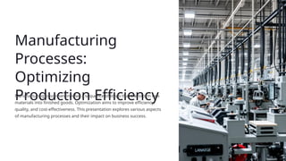 Manufacturing Processes: Optimizing Production Efficiency | PPTX ...
