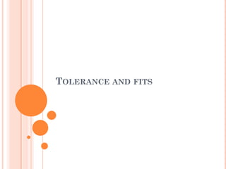 TOLERANCE AND FITS
 