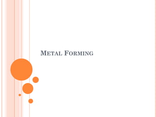 METAL FORMING
 