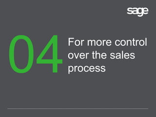 For more control
over the sales
process
 