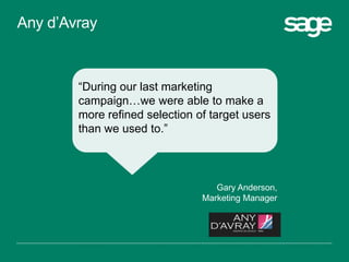 “During our last marketing
campaign…we were able to make a
more refined selection of target users
than we used to.”
Jean-Pierre Beuvaden,
Chief Operating Officer
Any d’Avray
 