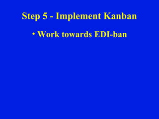 Step 5 - Implement Kanban Work towards EDI-ban 