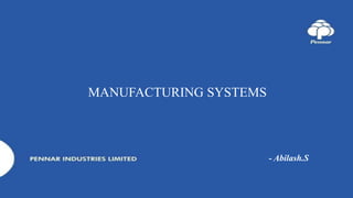 MANUFACTURING SYSTEMS
- Abilash.S
 