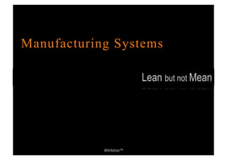 Manufacturing Systems 
WithAdrian™ 
Lean but not Mean 
 