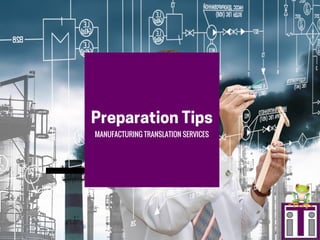 Preparation Tips
MANUFACTURING TRANSLATION SERVICES
 