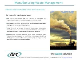 Manufacturing Waste Management
To speak to someone about your waste management requirements, call 0844 854 5000 or email i...
