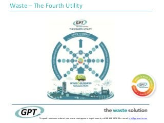 Waste – The Fourth Utility
To speak to someone about your waste management requirements, call 0844 854 5000 or email info@...