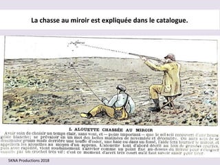 La chasse au miroir est expliquée dans le catalogue.
5KNA Productions 2018
 