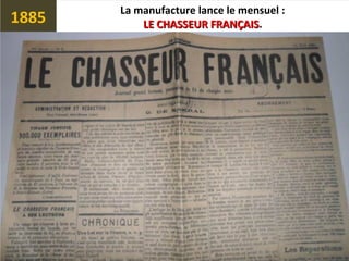 La manufacture lance le mensuel :
LE CHASSEUR FRANÇAISLE CHASSEUR FRANÇAIS.1885
 