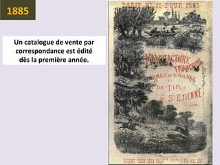 Un catalogue de vente par
correspondance est édité
dès la première année.
1885
 