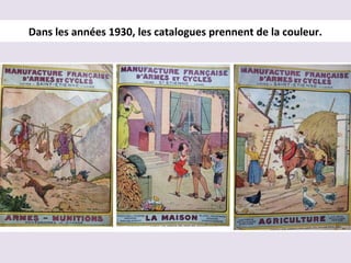 Dans les années 1930, les catalogues prennent de la couleur.
 