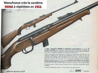 Manufrance crée la carabine
REINAREINA à répétition en 19521952.
5KNA Productions 2018
 