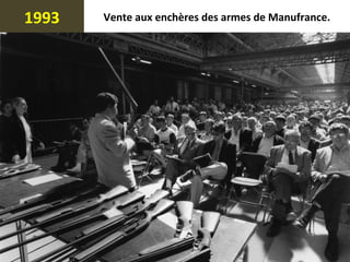 1993 Vente aux enchères des armes de Manufrance.
 