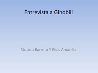 Entrevista a Ginobili




Ricardo Barreto Y Elías Amarilla
 