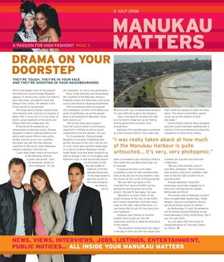 2 JULY 2006



                                                                                                  MANUKAU
A PASSION FOR HIGH FASHION? PAGE 3                                                                MATTERS
                                                                                                  M     S
DRAMA ON YOUR
DOORSTEP
THEY’RE TOUGH, THEY’RE IN YOUR FACE
AND THEY’RE SHOOTING IN YOUR NEIGHBOURHOOD.

One of the biggest stars of the popular          very beautiful. It’s very, very photogenic.”
new television series Orange Roughies               Many of the episodes are ﬁ lmed along
appears in nearly every scene, but doesn’t       the coastline of the Manukau Harbour,
give interviews, and doesn’t have top            Puketutu Island and seemingly rural areas
billing in the credits. Yet without it the       such as the historic Otuataua Stoneﬁ elds.
series would not be possible.                       The Screenworks team of producer
    The tough police drama’s distinctively       Chris Hampson, director Chris Bailey and         Whereas with, say, the Waitemata Harbour,      that’s what we wanted to make the show
international look could be Los Angeles or       writer Greg McGee, say all the people            it’s very difﬁ cult to get to the margins.”    about. The show is ostensibly a police
Miami. But, it turns out, it’s a lot closer to   they’ve encountered in Manukau “have                 “Also, if we want to recreate the look     series set on the margins of land
home. Large segments of the series are           been good to us.”                                of a Far North village we can do that by       and water.”
ﬁ lmed right here in Manukau city.                  “We’ve had really good support                mixing about three locations from                 Council Events Advisor Ross Gallagher
    Produced by Screenworks, an                  from the council, which is enormously            around here.”                                  says the council has been working with a
independent production house, Orange             important in ﬁ lming, as well as great               Hampson ﬁ rst saw Manukau’s potential      number of ﬁ lm and television production
Roughies is about a special taskforce of         cooperation from the people,” he says.           as a ﬁ lm location three or four years ago     companies to shoot music videos,
police and custom ofﬁ cers who police               For Screenworks, ﬁ lming Orange
border security across our coastline.
And when you see the international
                                                 Roughies on location in Manukau was
                                                 perfect because of the city’s terriﬁ c mix
                                                                                                  “I was really taken aback at how much
coastline on the series, that’s Manukau          of rural, urban and coastline landscapes         of the Manukau Harbour is quite
Harbour playing a starring role.                 in a central location. Manukau’s Great
    “I was really taken aback at how much        South Road is big and wide enough to be          untouched... It’s very, very photogenic.”
             of the Manukau Harbour              shot as though it was in Los Angeles and,
               is quite untouched,” says         Hampson says, in and around the airport          when Screenworks was shooting a feature        commercials and ﬁ lm and television
                 Screenworks’ producer                                can be made to look         ﬁ lm called Skin and Bone which was set        in Manukau.
                 Chris Hampson. “It’s all                               like the middle of        in Taranaki.                                      “We are a ﬁ lm-friendly council”,
                                                                          nowhere, to ﬁ t the         To keep production costs down,             says Ross Gallagher. “We’re working
                                                                          episode being shot.     a cemetery scene for Skin and Bone was         with another production company right
                                                                          “It has been great to   shot at the old church and cemetery near       now to ﬁ nd the right location for an
                                                                          get easy access to      the airport at the corner of Oruarangi Rd.     upcoming ﬁ lm.”
                                                                          the kinds of places         “We shot with our backs to the                Already Manukau’s beautiful
                                                                                  we need to      road with four lanes of trafﬁ c roaring        landscapes have been snapped up in
                                                                                        get to.   backwards and forwards out to the              television commercials for Holden,
                                                                                                  airport, literally 15 feet away,” he says.     McDonalds and Persil.
                                                                                                      “We had to re-voice it later in the           The movies shot on Manukau location
                                                                                                  studio because of the roar of the trafﬁ c.     have included Rude Awakenings, Power
                                                                                                  But it works beautifully. And there were       Rangers, Special Investigators and an
                                                                                                  cows on the other side of the fence. It’s      upcoming Gibson series on settlers.
                                                                                                  real farms that sit just off very busy four-      On Wednesday (5 July), Screenworks
                                                                                                  lane highways.”                                will be ﬁ lming Orange Roughies all day
                                                                                                      Hampson says ﬁ lming on location           along Manukau’s Great South Road. See if
                                                                                                  enables them to get out into the               you can spot them.
                                                                                                  community and try to show the best parts          You can watch the ﬁ rst series of
                                                                                                  of the region.                                 Orange Roughies on Thursday nights
                                                                                                      “The wonderful thing about the region      on TVOne.
                                                                                                  is the way it knits into the two oceans and



NEWS, VIEWS, INTERVIEWS, JOBS, LISTINGS, ENTERTAINMENT,
PUBLIC NOTICES... ALL INSIDE YOUR MANUKAU MATTERS
 