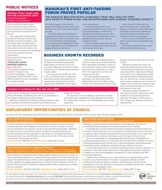 PUBLIC NOTICES                                     MANUKAU’S FIRST ANTI-TAGGING
 Manukau Parks ranger walk                         FORUM PROVES POPULAR
 and talk programmes 2007
 Explore the beautiful
                                                   THE MANUKAU BEAUTIFICATION CHARITABLE TRUST WILL HOLD ITS FIRST
 Clevedon Scenic Reserve
                                                   ANTI-GRAFFITI FORUM IN MAY AND REGISTRATIONS HAVE ALREADY EXCEEDED CAPACITY.

 Vision: provide the general public                This level of support underlines the             more cooperatively.”                                One of the aims of the event is to
 with an educational and informative               extent of the tagging problem which costs           The forum workshops will cover                gain information on who’s doing what,
 journey/experience of the natural and             Manukau City Council more than $1 million        protective applications, technical devices       decide on a joint policy, share meaningful
 cultural heritage of Clevedon Scenic              per year.                                        to discourage taggers, chemical and              information, draft a clear statement to
 Reserve.                                              “The forum attracted a multitude of          mechanical tag removal products, plus            government about the severity of the
    Take a walk with our park ranger               organisations and agencies working to try        anti-tagging policy development, current         problem and devise a way forward.
 through 100 hectares of native bush,              and alleviate this type of vandalism,” says      legislation and prosecution, and tag                The trust uses some 30,000 litres of
 wetlands and waterfall habitat, rising            trust General Manager Graeme Bakker.             database systems.                                paint to remove more than 300,000 tags
 225 metres above the Wairoa River.                “It’s a meeting that is desperately needed          A tour of problem areas within the city       every year.
 Learn about (and how to identify) the             so key organisations can strengthen anti-        as well as successful intervention sites will       For enquiries phone the trust on 269
 native plants, birds and insects in the           tagging efforts and work more                    also form part of the day.                       4080or email info@mbct.org.nz
 reserve, while increasing your knowledge
 of the environmental issues the
 reserve faces.
 Note: Good level of ﬁ tness and
                                                 BUSINESS GROWTH RECORDED
 mobility required.                              Rising business conﬁ dence and continued             More than 2214ha of Manukau land is            Manukau Central (6.2ha); and East Tamaki
 SPACES ARE LIMITED —                            commercial investment and expansion               zoned for industrial use, of which 68.5 per       (5.6ha).
 BOOKINGS ESSENTIAL.                             opportunities are features of our city            cent is developed and 696ha is vacant. In            Based on occupied ﬂ oor space, the
 Date: 1 1 May 2007.                             according to Manukau City Council’s latest        the 12 months to January 2007, industrial         fastest developing industry in the city is
 Time/Location: 84R North Road,                  annual survey of commercial and industrial        land areas were snapped up to a total of          information and communication services,
 Clevedon. 9.30am–12 noon                        business areas.                                   70ha. This represents an 8.4 per cent             outpacing all other industries with 85 per
 Contact: Park Ranger — Education:                  The survey shows that 99.5 per cent            increase on last year.                            cent growth. This is followed by personal
 Anna Baine. Ph 027 270 8297 or 262              of the city’s 198 hectares of commercial             The most substantial industrial                and household goods wholesaling at 15.7
 8900 ext 8224 for further information           zoned land has been developed with its            investments are: Massey Rd (26ha);                per cent. Road and air transport together
 or to make a booking.                           main business-related centres holding             Highbrook Business Park (18ha); James             with transport-related services is on the rise
                                                 approximately 820,654m 2 of ﬂ oor space.          Fletcher Drive (9ha); Airport Drive (6.7ha);      between 10 and 15 per cent, machinery and
                                                                                                                                                     motor vehicle wholesaling at 7.7 per cent
 Schedule of meetings for May and June 2007                                                                                                          and ﬁ nance at 6 per cent.
                                                                                                                                                        With approximately 160,000m 2 of
 Public notice is hereby given in terms of Local Government                 Howick, at 7.00 pm.                                                      ﬂ oor space still under construction, more
 Ofﬁ cial Information and Meetings Act 1987 of an amendment to                 The meeting of Te Tiriti o Waitangi Committee for 23 May              economic activity and progression is
 the Schedule of Meetings previously notiﬁ ed.                              will now be held in the Manukau Room, Manukau Civic Centre,              expected. The largest to date has been
    Meetings scheduled for the Howick Community Board for May               Wiri Station Road, Manukau, not at Pukaki Marae as previously            seen in Pakuranga, Manukau Central and
 and June 2007 will be held at the Nixon Park Centennial Hall,              advertised.                                                              Highland Park.



EMPLOYMENT OPPORTUNITIES AT COUNCIL
For these and other employment opportunities at council visit: www.manukau.govt.nz and select ‘Jobs at council’ under the ‘most popular’ banner.

 Early Childhood Educator                                                                            Multi-Skilled Building Ofﬁ cial
 Allan Brewster Recreation Centre                                                                    Environment Directorate — Compliance and Enforcement Unit
 A full-time position is available at the Allan Brewster Recreation Centre for an Early              Manukau is a rapidly growing and progressive city and Manukau City Council is
 Childhood Educator with a Diploma of Teaching, or currently in training. A current                  committed to delivering quality service and outcomes to the customer.
 ﬁ rst aid certiﬁ cate is also required. The person we seek will be enthusiastic, motivated              To facilitate this, the Environment Directorate’s Compliance and Enforcement Unit
 and able to work in our team environment. An ability to provide stimulating, fun                    has been formed to provide a focus on customer and enforcement services. The council
 and innovative educational programmes is also required. This position provides an                   is seeking a highly motivated and skilled individual to join this team. If you have a ‘can
 ideal opportunity if you seek ﬂ exibility in working hours to ﬁ t in with study or other            do’ attitude and are seeking a challenging career, this may be the job for you!
 commitments. Will consider job share.                                                                   You will be responsible for investigating matters pertaining to the Building Act,
 Vacancy Number: MM 3765 Applications close: 14 May 2007, 12 noon                                    including unauthorised works. You will liaise with all facets of the community to resolve
                                                                                                     outstanding building issues with the focus of detecting breaches, taking appropriate
                                                                                                     enforcement action, and gaining compliance through statutory processes.
 Recreation Programmer Aquatics/Lifeguard                                                                It is desirable that you have a recognised qualiﬁ cation and/or relevant experience in
 Manurewa Aquatic Centre — Ngaa Mahi a Rehia — permanent, part-time (16 hours),                      building or similar ﬁ eld and/or experience in investigation of breaches of legislation.
 MM3762 / Otara Recreation and Community Centre — permanent, full-time MM3763
                                                                                                     In addition you will have knowledge of the Building Act 2004, Building Code 1992,
 We are looking for enthusiastic and energetic people to develop and deliver a variety of            and related legislation.
 leisure programmes catering for a range of age groups. Applicants will be required to do                Customer focus will be one of your many strong points combined with a desire
 regular life-guarding duties as well as running aquatic-based programmes. You will need             to work in a multi-skilled team environment. Your positive attitude, excellent
 to have experience in aquatic programming, a current ﬁ rst aid certiﬁ cate, and have, or            communication skills and ability to relate to a diverse group of cultures will be
 have the ability to obtain, the National Lifeguard Award (Pools). A high level of customer          fundamental to this role. Working in this dynamic environment you will learn, develop
 service is essential.                                                                               and utilise your investigation skills.
 Vacancy Numbers: MM 3762 & MM 3763 Applications close: 14 May 2007, 12 noon                         Vacancy Number: MM 3769 Applications close: 14 May 2007, 12 noon

For more details on these vacancies, or to view the full list of employment opportunities at Manukau City Council, you can visit www.seek.co.nz/manukau; email a request
for a position description to jobs@manukau.govt.nz; or phone 09 262 8907. Please quote the vacancy number with all requests or inquiries and with your application.
Manukau City Council is a progressive organisation with a leading role in the Local Government sector and a commitment to the Treaty of Waitangi.

 PAGE 4                                                                                                              All issues of Manukau Matters are available online at www.manukau.govt.nz
 