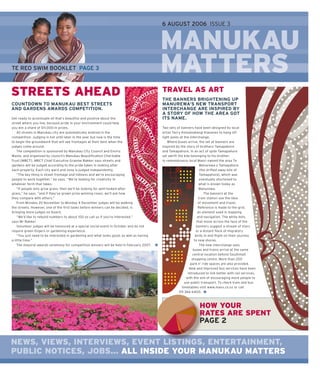6 AUGUST 2006 ISSUE 3



                                                                                          MANUKAU
TE REO SWIM BOOKLET PAGE 3                                                                MATTERS
                                                                                          M     S
STREETS AHEAD                                                                             TRAVEL AS ART
                                                                                          THE BANNERS BRIGHTENING UP
COUNTDOWN TO MANUKAU BEST STREETS                                                         MANUREWA’S NEW TRANSPORT
AND GARDENS AWARDS COMPETITION.                                                           INTERCHANGE ARE INSPIRED BY
                                                                                          A STORY OF HOW THE AREA GOT
Get ready to accentuate all that’s beautiful and positive about the                       ITS NAME.
street where you live, because pride in your environment could help
you win a share of $11,000 in prizes.                                                     Two sets of banners have been designed by local
    All streets in Manukau city are automatically entered in the                          artist Terry Koloamatangi Klavenes to hang off
competition. Judging is not until later in the year but now is the time                   light poles at the interchange.
to begin the groundwork that will see frontages at their best when the                        Where buses arrive, the set of banners are
judges come around.                                                                       inspired by the story of brothers Tamapahore
    The competition is sponsored by Manukau City Council and Enviro                       and Tamapahure. In an act of spite Tamapahure
Waste, and organized by council’s Manukau Beautiﬁ cation Charitable                       set adrift the kite belonging to his brother.
Trust [MBCT]. MBCT Chief Executive Graeme Bakker says streets and                         In remembrance local Maori named the area Te
gardens will be judged according to the pride taken in looking after                                                 Manurewa o Tamapahore
each property. Each city ward and zone is judged independently.                                                      (the drifted away kite of
    “The key thing is street frontage and tidiness and we’re encouraging                                             Tamapahore), which was
people to work together,” he says. “We’re looking for creativity in                                                  eventually shortened to
whatever form that takes.                                                                                            what is known today as
    “If people only grow grass, then we’ll be looking for well-looked-after                                          Manurewa.
grass,” he says, “and if they’ve grown prize winning roses, we’ll ask how                                               The banners at the
they compare with others.”                                                                                          train station use the idea
    From Monday 20 November to Monday 4 December judges will be walking                                             of movement and travel.
the streets. However, one of the ﬁ rst tasks before winners can be decided, is                                      Reference is made to the grid,
bringing more judges on board.                                                                                      an element used in mapping
    “We’d like to rebuild numbers to about 100 so call us if you’re interested,”                                   and navigation. The white dots
says Mr Bakker.                                                                                                    that move across the face of the
    Volunteer judges will be honoured at a special social event in October and do not                              banners suggest a stream of stars
require green ﬁ ngers or gardening experience.                                                                    or a distant ﬂ ock of migratory
    “You just need to be interested in gardening and what looks good, as well as having                           birds in mid-ﬂ ight on their journey
a little time.”                                                                                                  to new shores.
    The mayoral awards ceremony for competition winners will be held in February 2007.                               The new interchange sees
                                                                                                                buses and trains arrive at the same
                                                                                                                central location behind Southmall
                                                                                                               shopping centre. More than 200
                                                                                                              park n’ ride spaces are also provided.
                                                                                                             New and improved bus services have been
                                                                                                            introduced to link better with rail services,
                                                                                                          with the aim of encouraging more people to
                                                                                                         use public transport. To check train and bus
                                                                                                       timetables visit www.maxx.co.nz or call
                                                                                                      09 366 6400.



                                                                                                                   HOW YOUR
                                                                                                                   RATES ARE SPENT
                                                                                                                   PAGE 2

NEWS, VIEWS, INTERVIEWS, EVENT LISTINGS, ENTERTAINMENT,
PUBLIC NOTICES, JOBS... ALL INSIDE YOUR MANUKAU MATTERS
 