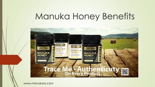 Manuka Honey Benefits
www.manukora.com
 