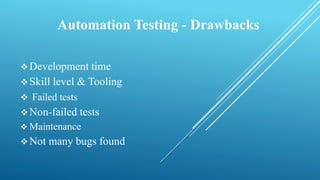 Automation Testing - Drawbacks
Development time
Skill level & Tooling
 Failed tests
Non-failed tests
 Maintenance
No...