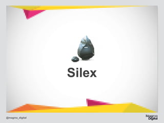 Silex

@magma_digital

 