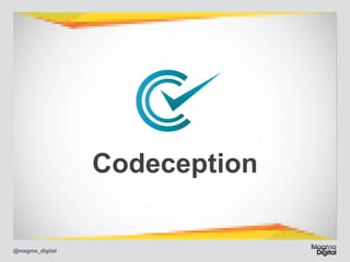 Codeception

@magma_digital

 