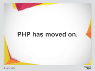 PHP has moved on.

@magma_digital

 