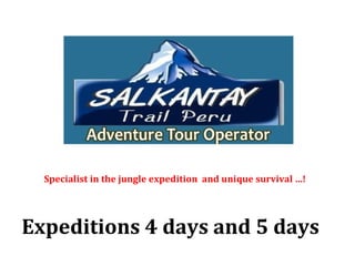 Specialist in the jungle expedition and unique survival …!




Expeditions 4 days and 5 days
 